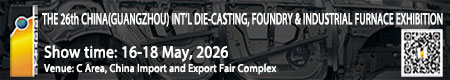 The 26th China (Guangzhou) Int'l Die Casting, Foundry & Industrial Furnace Exhibition